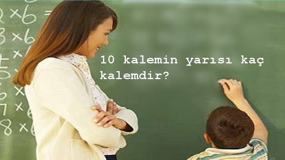 10 kalemin yarısı kaç kalemdir? www. egitimhane. com 