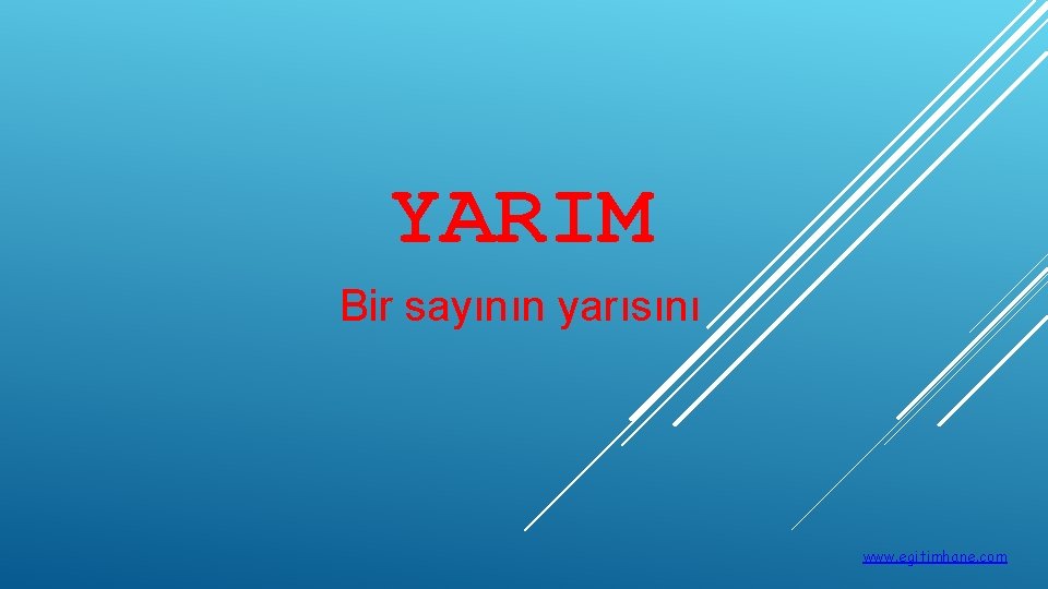 YARIM Bir sayının yarısını www. egitimhane. com 