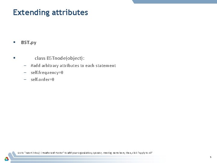 Extending attributes § § BST. py class BSTnode(object): – #add arbitrary attributes to each