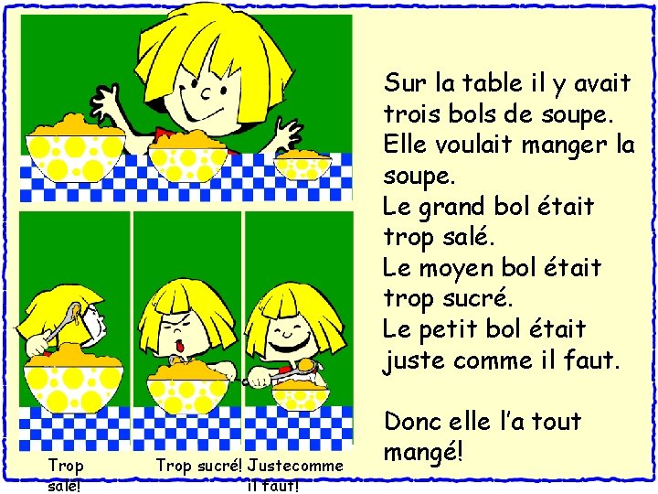 Sur la table il y avait trois bols de soupe. Elle voulait manger la