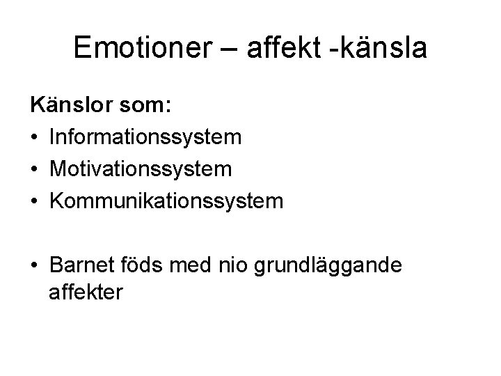 Emotioner – affekt -känsla Känslor som: • Informationssystem • Motivationssystem • Kommunikationssystem • Barnet