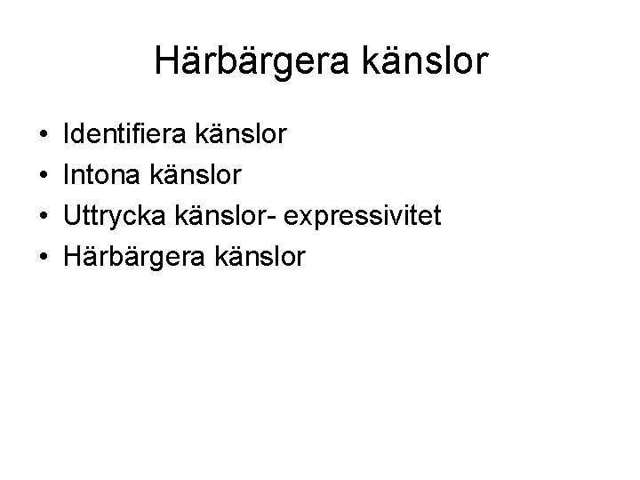 Härbärgera känslor • • Identifiera känslor Intona känslor Uttrycka känslor- expressivitet Härbärgera känslor 