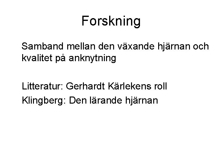 Forskning Samband mellan den växande hjärnan och kvalitet på anknytning Litteratur: Gerhardt Kärlekens roll