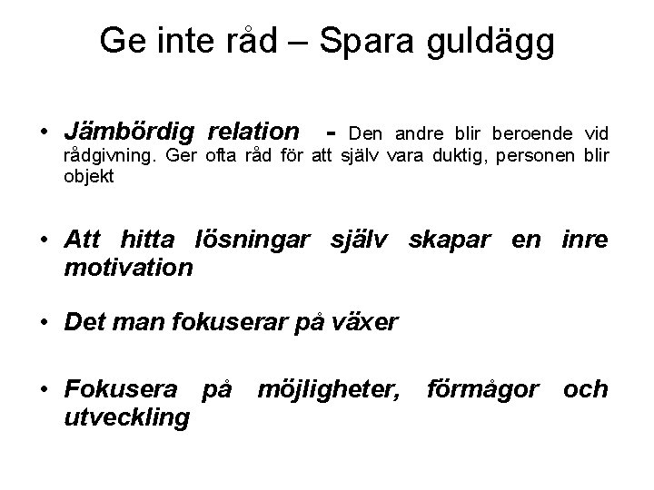 Ge inte råd – Spara guldägg • Jämbördig relation - Den andre blir beroende