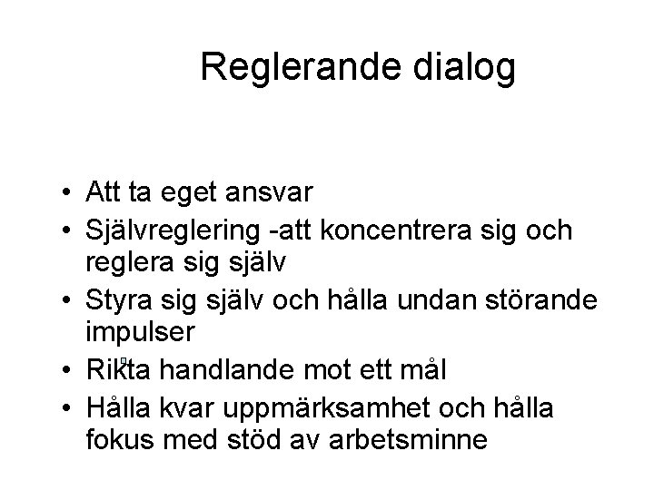 Reglerande dialog • Att ta eget ansvar • Självreglering -att koncentrera sig och reglera