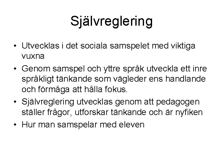 Självreglering • Utvecklas i det sociala samspelet med viktiga vuxna • Genom samspel och