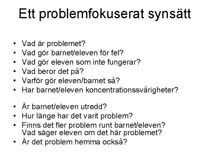 Ett problemfokuserat synsätt • • • Vad är problemet? Vad gör barnet/eleven för fel?