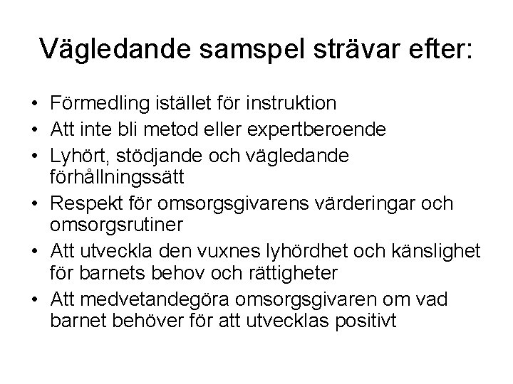 Vägledande samspel strävar efter: • Förmedling istället för instruktion • Att inte bli metod