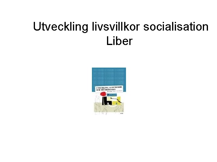 Utveckling livsvillkor socialisation Liber 