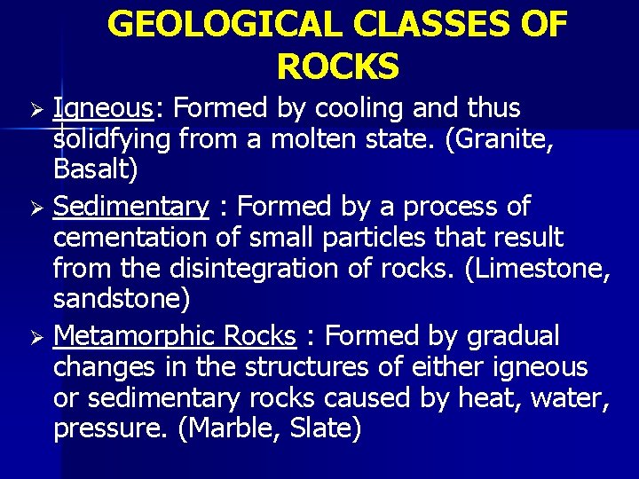 GEOLOGICAL CLASSES OF ROCKS Igneous: Formed by cooling and thus solidfying from a molten