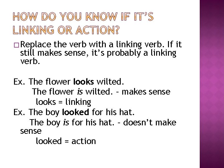 � Replace the verb with a linking verb. If it still makes sense, it’s