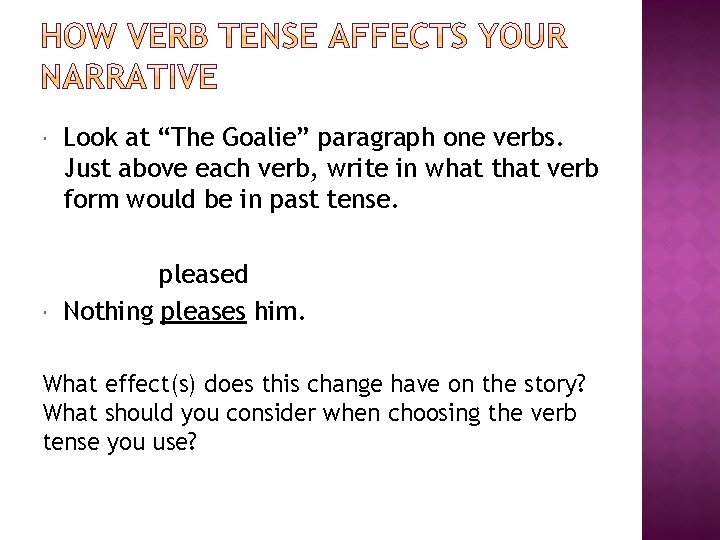  Look at “The Goalie” paragraph one verbs. Just above each verb, write in