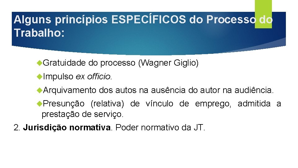 Alguns princípios ESPECÍFICOS do Processo do Trabalho: Gratuidade do processo (Wagner Giglio) Impulso ex