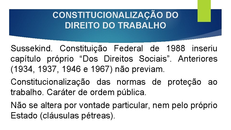 CONSTITUCIONALIZAÇÃO DO DIREITO DO TRABALHO Sussekind. Constituição Federal de 1988 inseriu capítulo próprio “Dos
