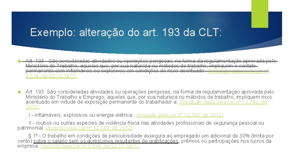 Exemplo: alteração do art. 193 da CLT: Art. 193 - São consideradas atividades ou
