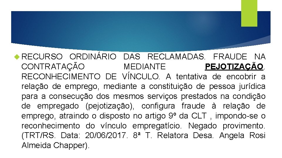  RECURSO ORDINÁRIO DAS RECLAMADAS. FRAUDE NA CONTRATAÇÃO MEDIANTE PEJOTIZAÇÃO. RECONHECIMENTO DE VÍNCULO. A