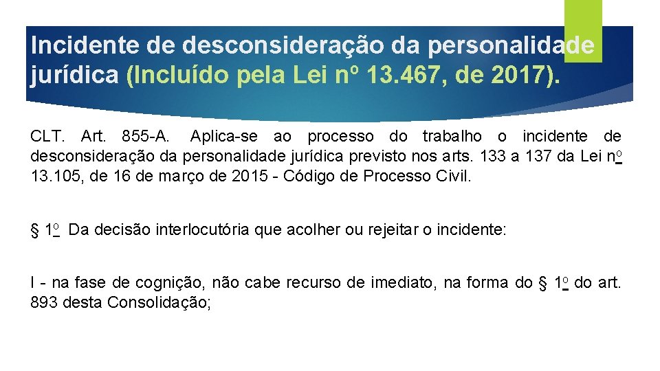 Incidente de desconsideração da personalidade jurídica (Incluído pela Lei nº 13. 467, de 2017).