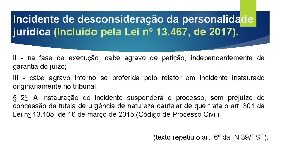 Incidente de desconsideração da personalidade jurídica (Incluído pela Lei nº 13. 467, de 2017).