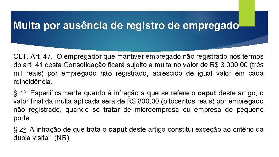 Multa por ausência de registro de empregado CLT. Art. 47. O empregador que mantiver