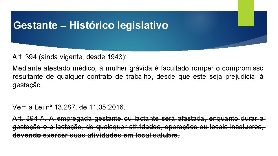 Gestante – Histórico legislativo Art. 394 (ainda vigente, desde 1943): Mediante atestado médico, à