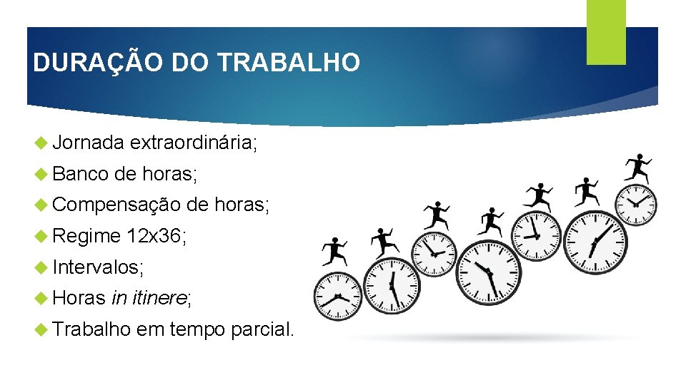 DURAÇÃO DO TRABALHO Jornada extraordinária; Banco de horas; Compensação de horas; Regime 12 x