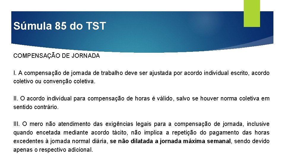 Súmula 85 do TST COMPENSAÇÃO DE JORNADA I. A compensação de jornada de trabalho