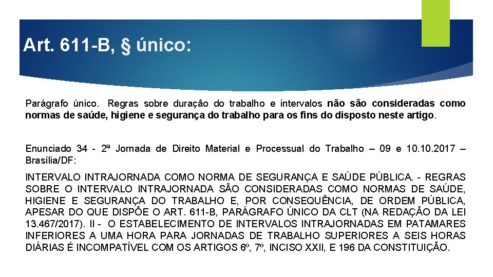 Art. 611 -B, § único: Parágrafo único. Regras sobre duração do trabalho e intervalos