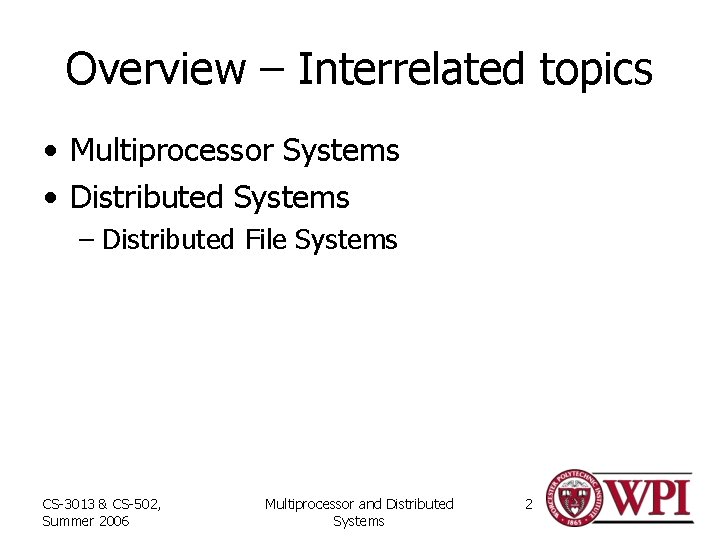 Overview – Interrelated topics • Multiprocessor Systems • Distributed Systems – Distributed File Systems