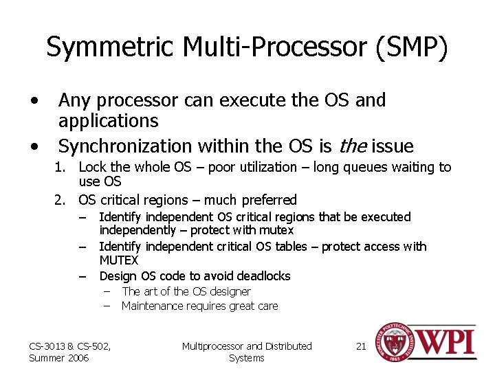 Symmetric Multi-Processor (SMP) • • Any processor can execute the OS and applications Synchronization