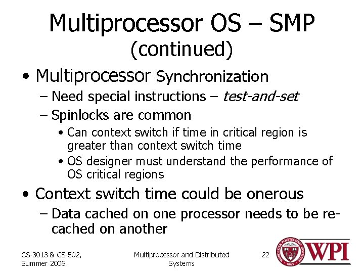 Multiprocessor OS – SMP (continued) • Multiprocessor Synchronization – Need special instructions – test-and-set