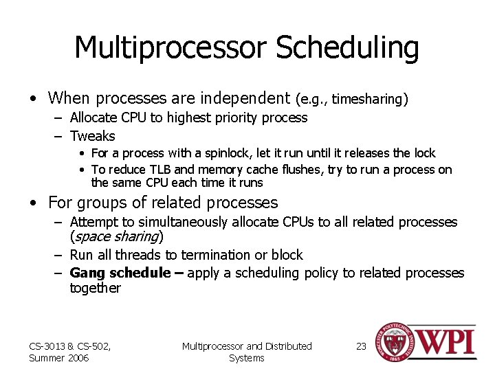 Multiprocessor Scheduling • When processes are independent (e. g. , timesharing) – Allocate CPU