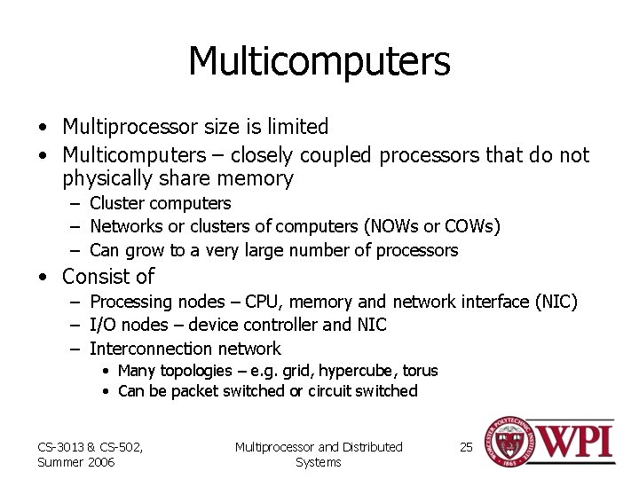 Multicomputers • Multiprocessor size is limited • Multicomputers – closely coupled processors that do