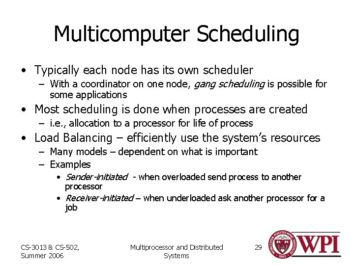 Multicomputer Scheduling • Typically each node has its own scheduler – With a coordinator