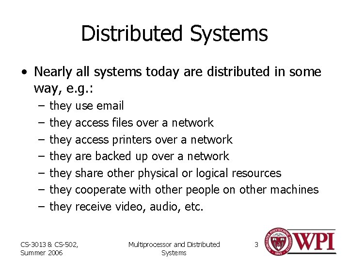 Distributed Systems • Nearly all systems today are distributed in some way, e. g.