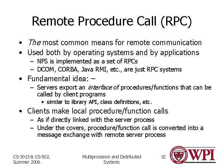 Remote Procedure Call (RPC) • The most common means for remote communication • Used