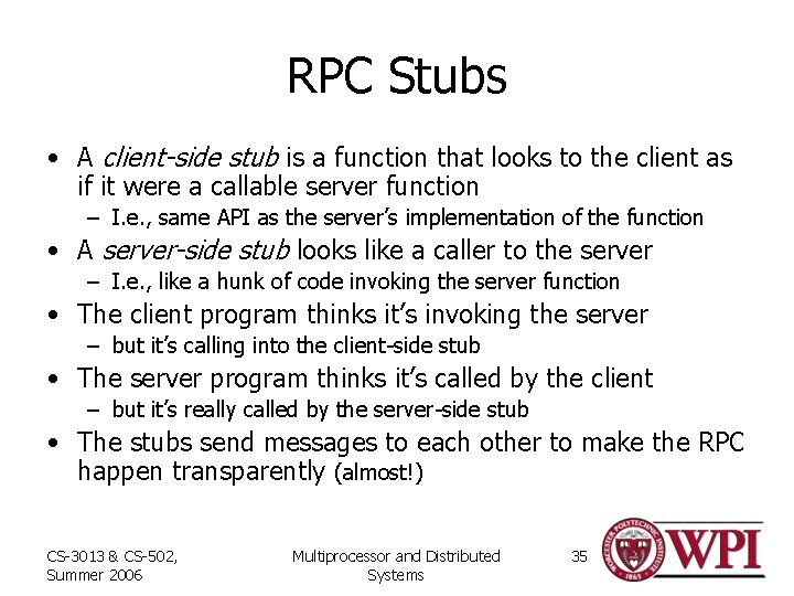 RPC Stubs • A client-side stub is a function that looks to the client
