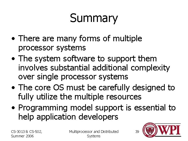 Summary • There are many forms of multiple processor systems • The system software