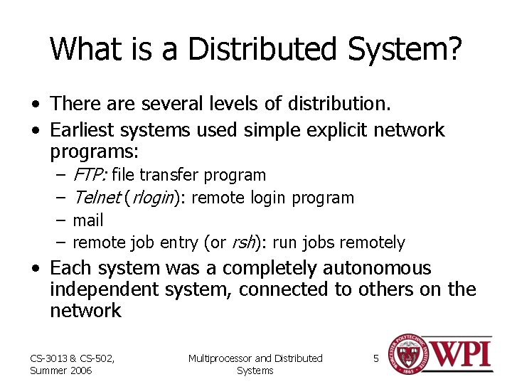 What is a Distributed System? • There are several levels of distribution. • Earliest