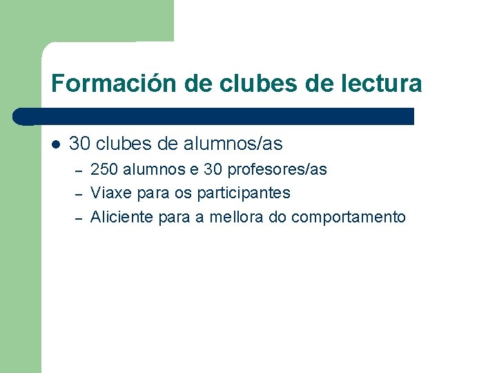 Formación de clubes de lectura 30 clubes de alumnos/as – – – 250 alumnos