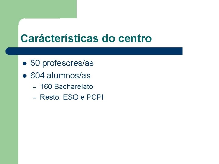 Carácterísticas do centro 60 profesores/as 604 alumnos/as – – 160 Bacharelato Resto: ESO e