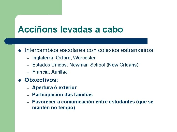 Acciñons levadas a cabo Intercambios escolares con colexios estranxeiros: – – – Inglaterra: Oxford,