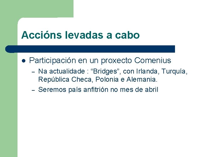 Accións levadas a cabo Participación en un proxecto Comenius – – Na actualidade :