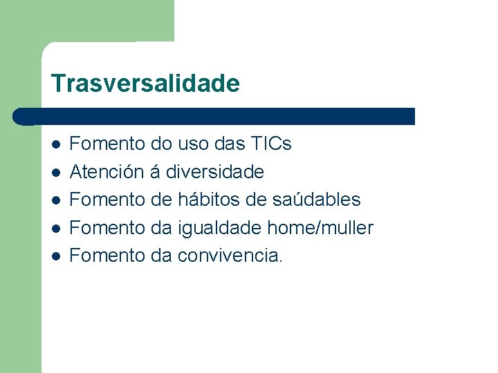 Trasversalidade Fomento do uso das TICs Atención á diversidade Fomento de hábitos de saúdables