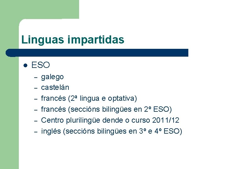 Linguas impartidas ESO – – – galego castelán francés (2ª lingua e optativa) francés