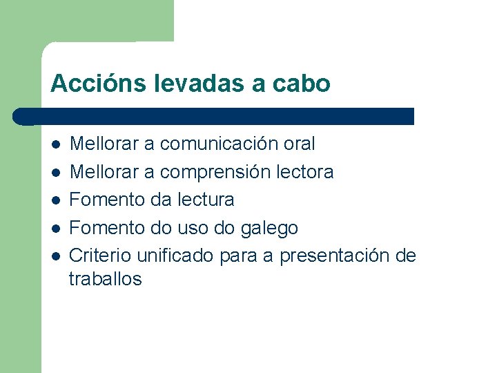 Accións levadas a cabo Mellorar a comunicación oral Mellorar a comprensión lectora Fomento da