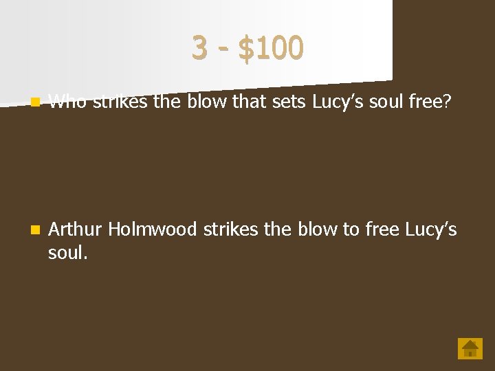 3 - $100 n Who strikes the blow that sets Lucy’s soul free? n