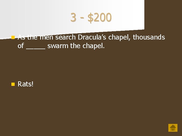 3 - $200 n As the men search Dracula’s chapel, thousands of _____ swarm