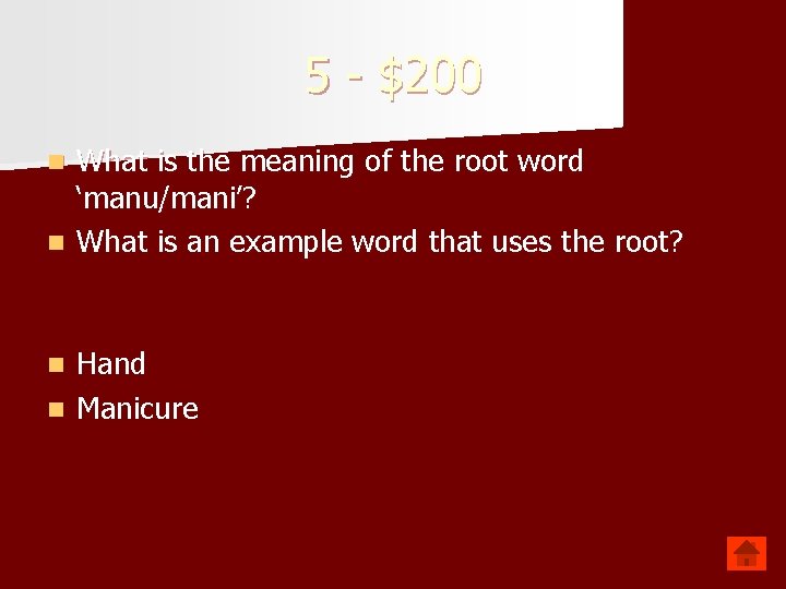 5 - $200 What is the meaning of the root word ‘manu/mani’? n What