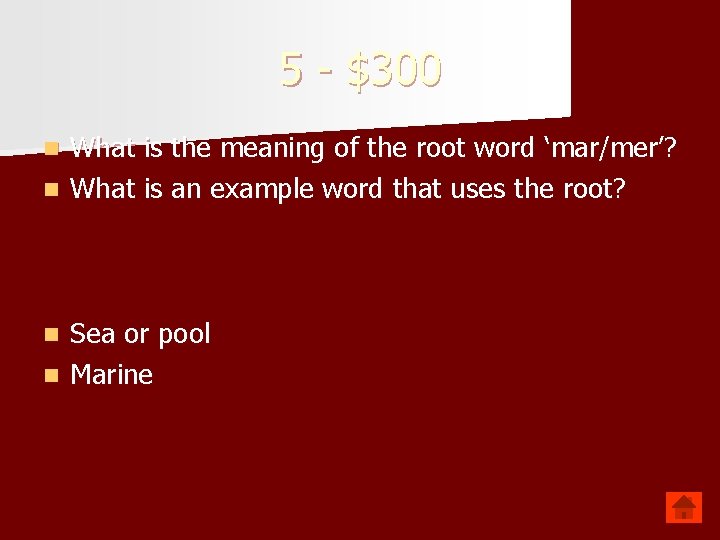 5 - $300 What is the meaning of the root word ‘mar/mer’? n What