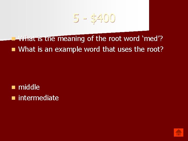 5 - $400 What is the meaning of the root word ‘med’? n What